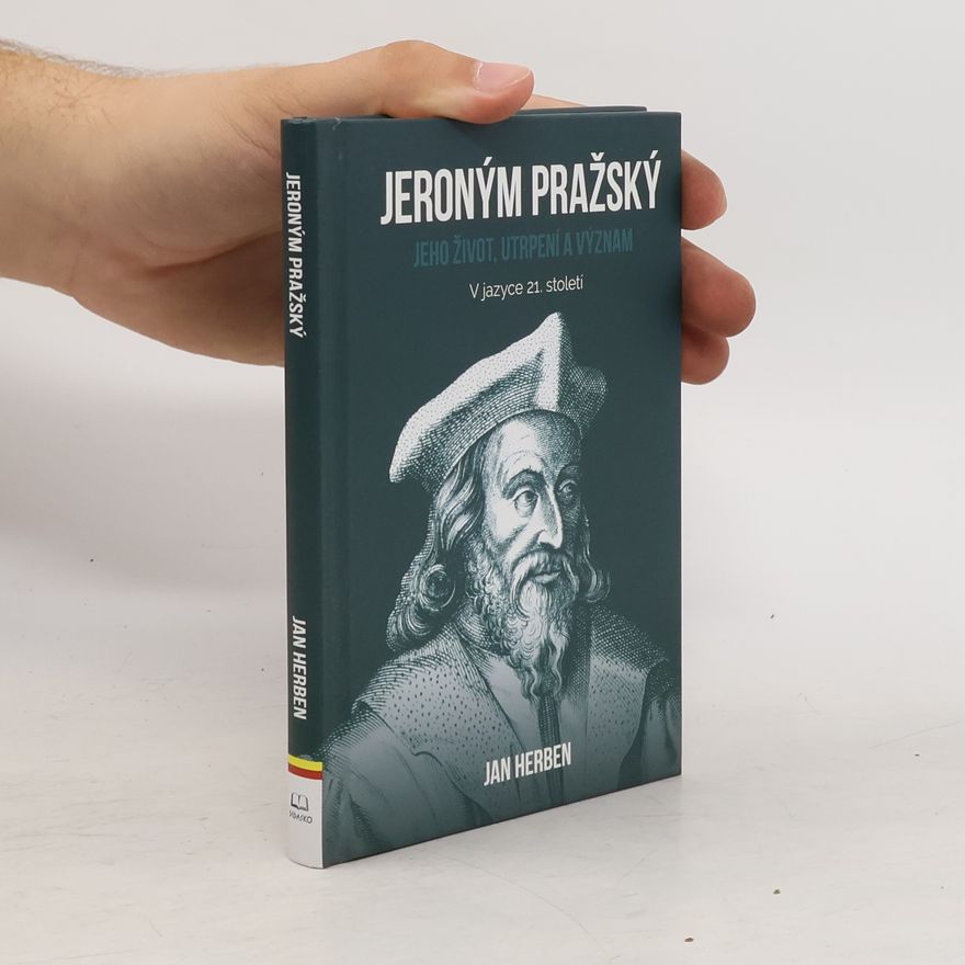 Jan Herben Jeroným Pražský: Jeho život, utrpení a význam