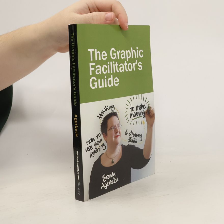 Brandy Agerbeck The Graphic Facilitator's Guide