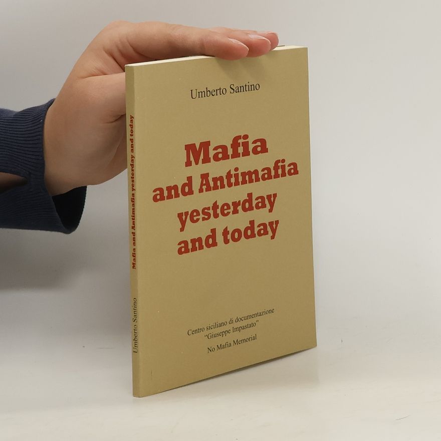 Umberto Santino Mafia and Antimafia Yesterday and Today