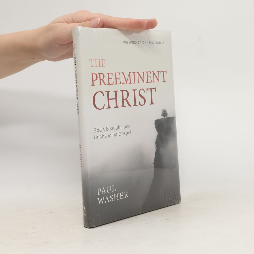 Paul Washer The Preeminent Christ