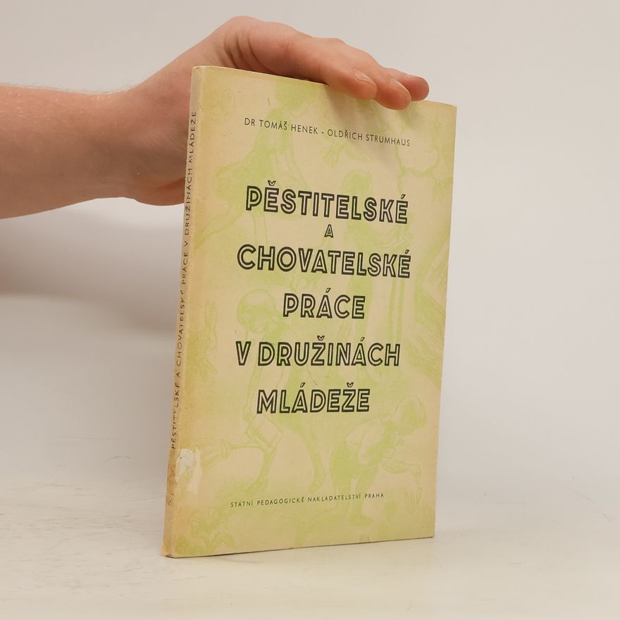 Oldřich Strumhaus Pěstitelské a chovatelské práce v družinách mládeže