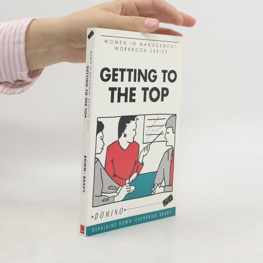 Catherine Brady Women in Management Workbook Series: Getting to the Top