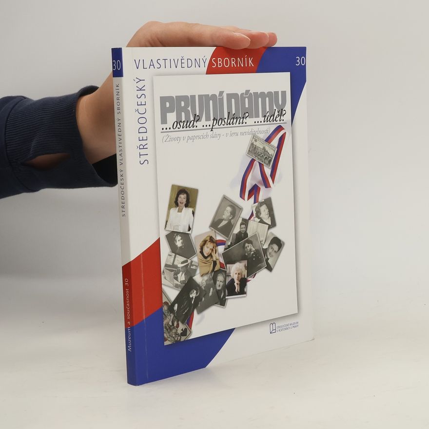Kolektív autorov První dámy ... osud? ... poslání? ... úděl? (Životy v paprscích slávy – v šeru neviditelnosti)