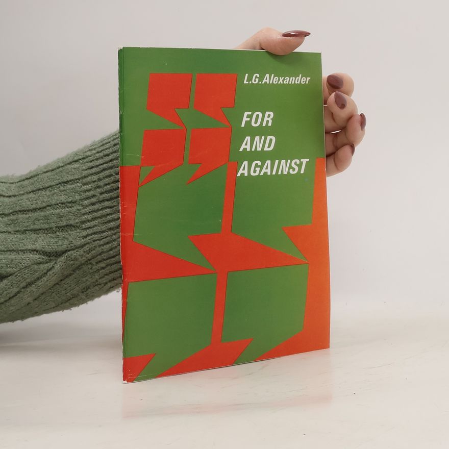 Louis George Alexander For and Against. An Oral Practice Book For Advanced Students of English