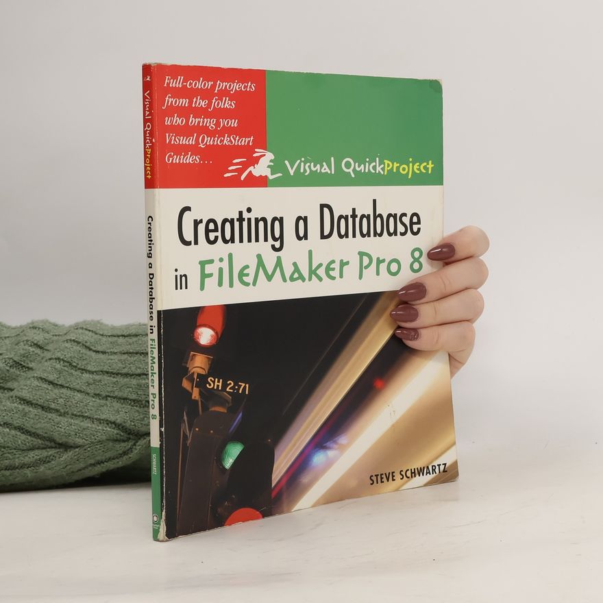 Steven A. Schwartz Creating a Database in FileMaker Pro 8