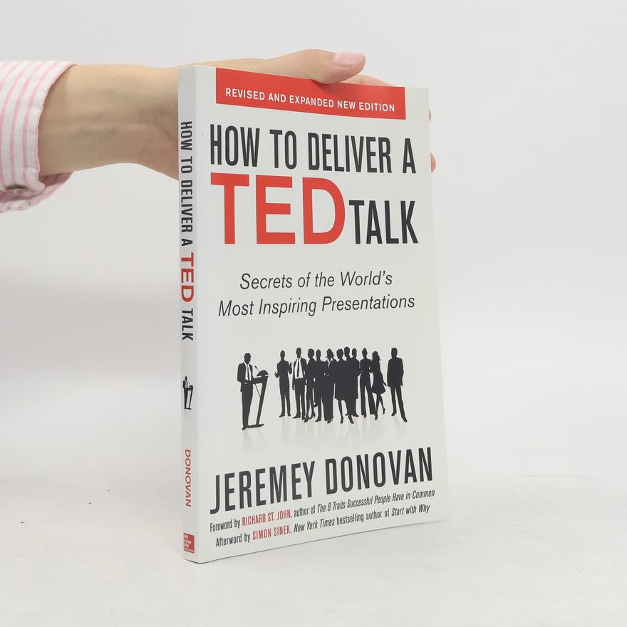 Jeremey Donovan How to Deliver a TED Talk: Secrets of the World's Most Inspiring Presentations, revised and expanded new edition, with a forewor
