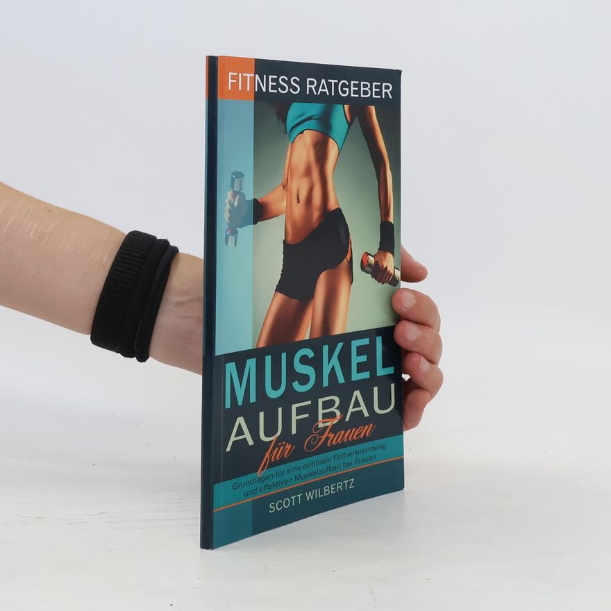 Scott Wilbertz Fitness Ratgeber: Muskelaufbau für Frauen