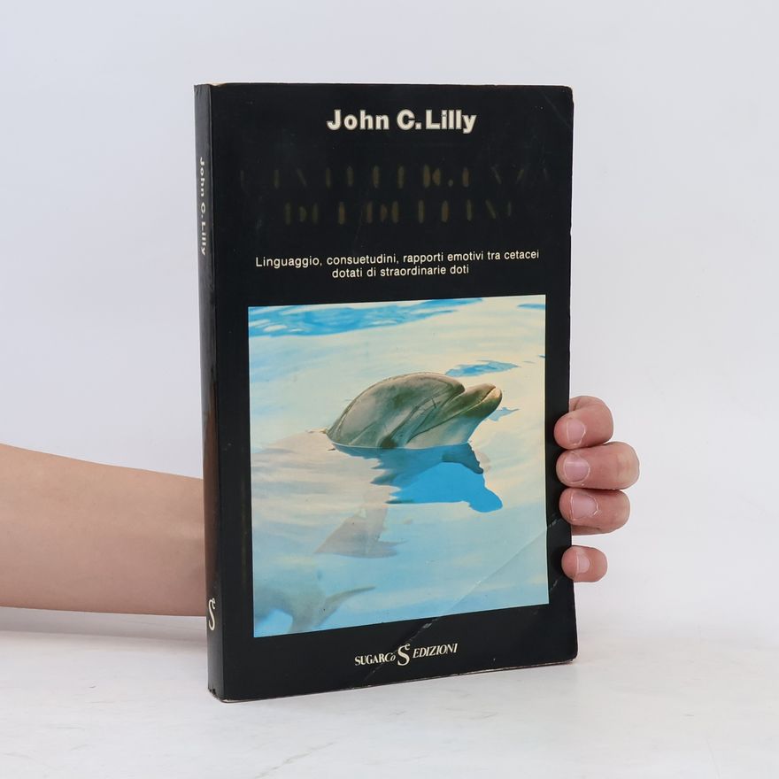 Lilly John C. Linguaggio, consuetudini, rapporti emotivi tra cetacei dotati di straordinarie doti