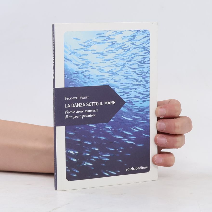 Franco Fresi La danza sotto il mare. Piccole storie sommerse di un poeta pescatore
