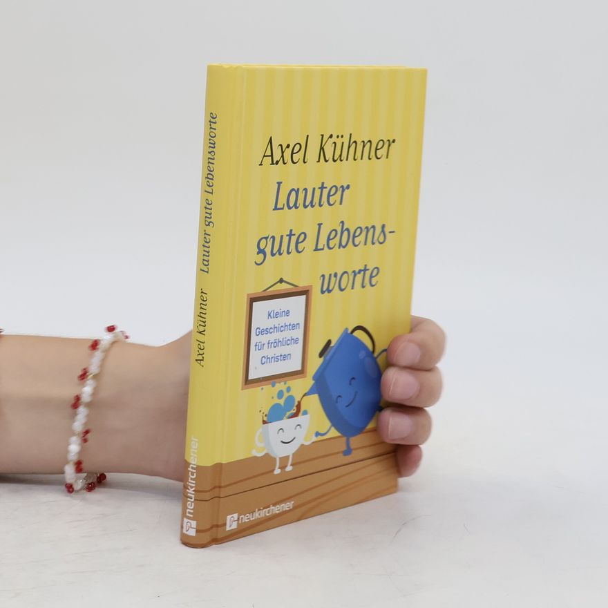 Axel Kühner Lauter gute Lebensworte