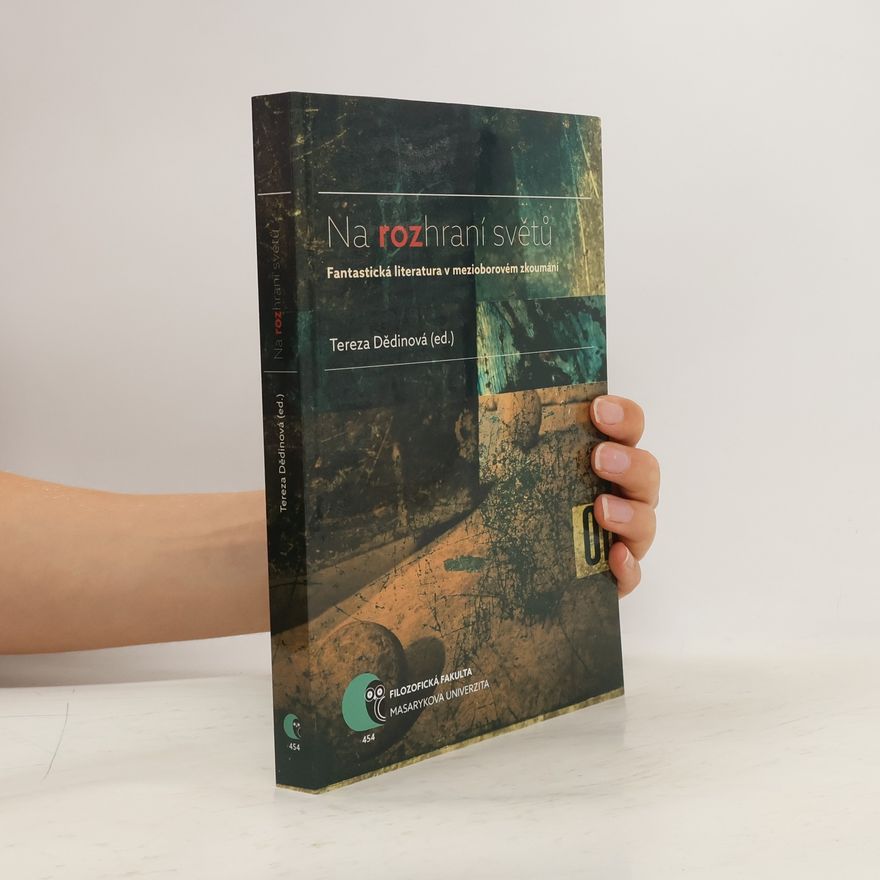 Tereza Dědinová Na rozhraní světů: Fantastická literatura v mezioborovém zkoumání