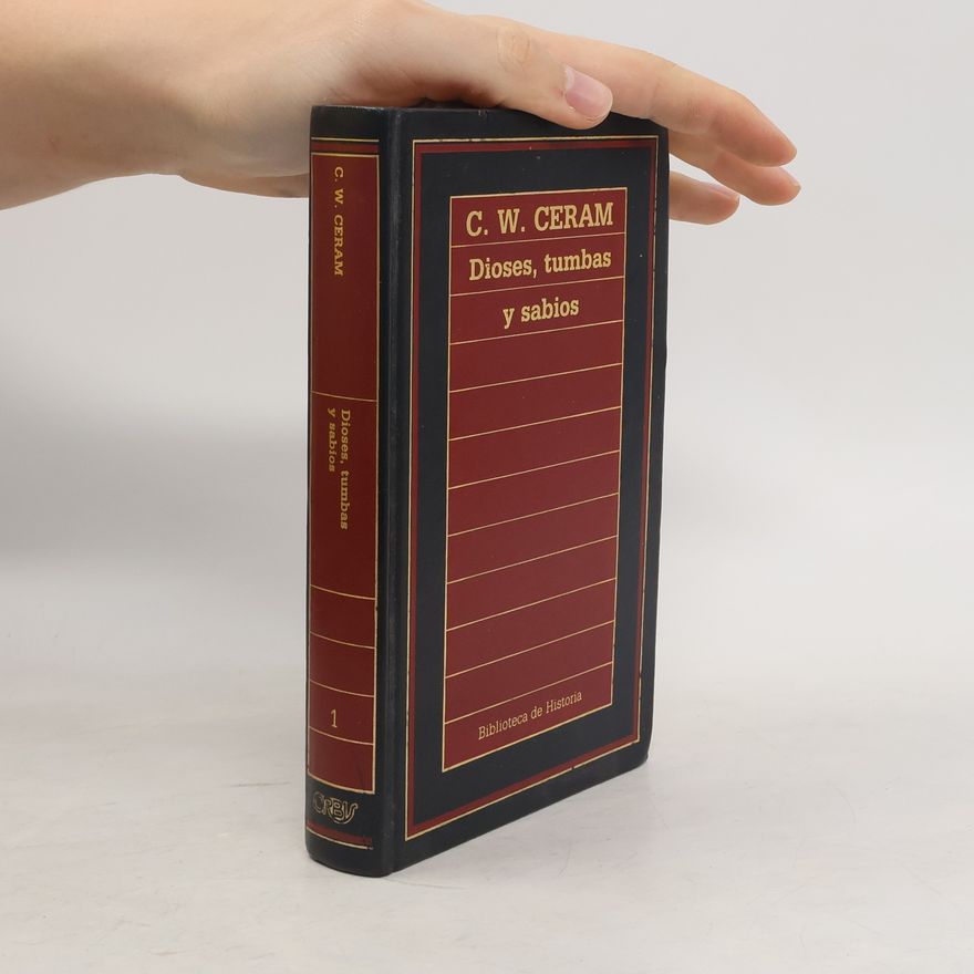 C. W. Ceram Biblioteca de Historia - 1: Dioses, tumbas y sabios