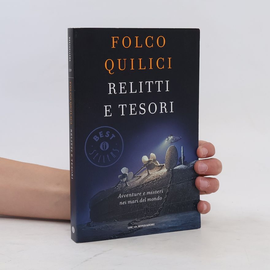 Folco Quilici Relitti e tesori. Avventure e misteri nei mari del mondo
