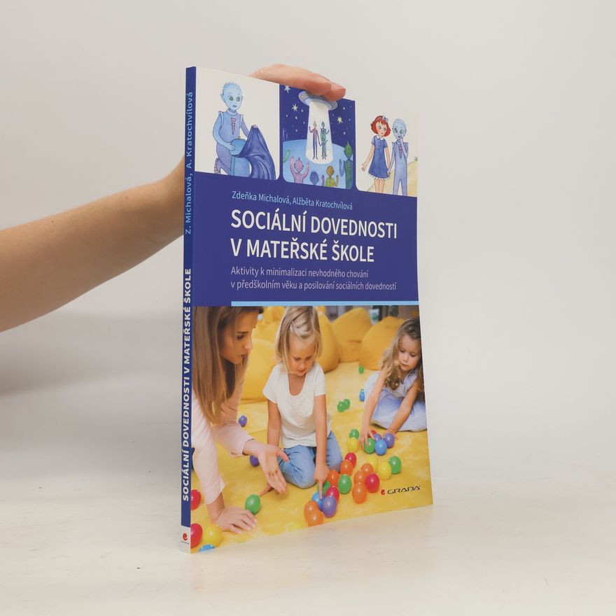 Zdeňka Michalová Sociální dovednosti v mateřské škole : aktivity k minimalizaci nevhodného chování v předškolním věku a posilování sociálních dovedností