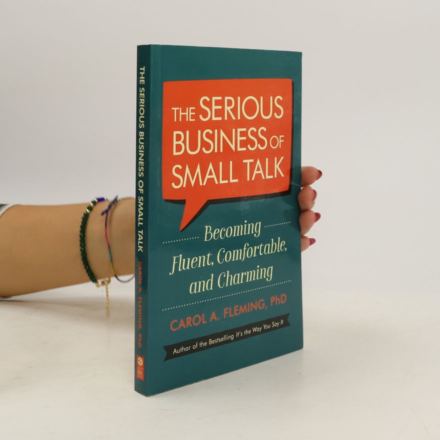 Carol A. Fleming The Serious Business of Small Talk