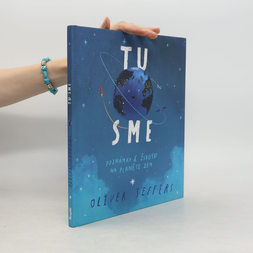 Oliver Jeffers Tu sme. Poznámky k životu na planete Z
