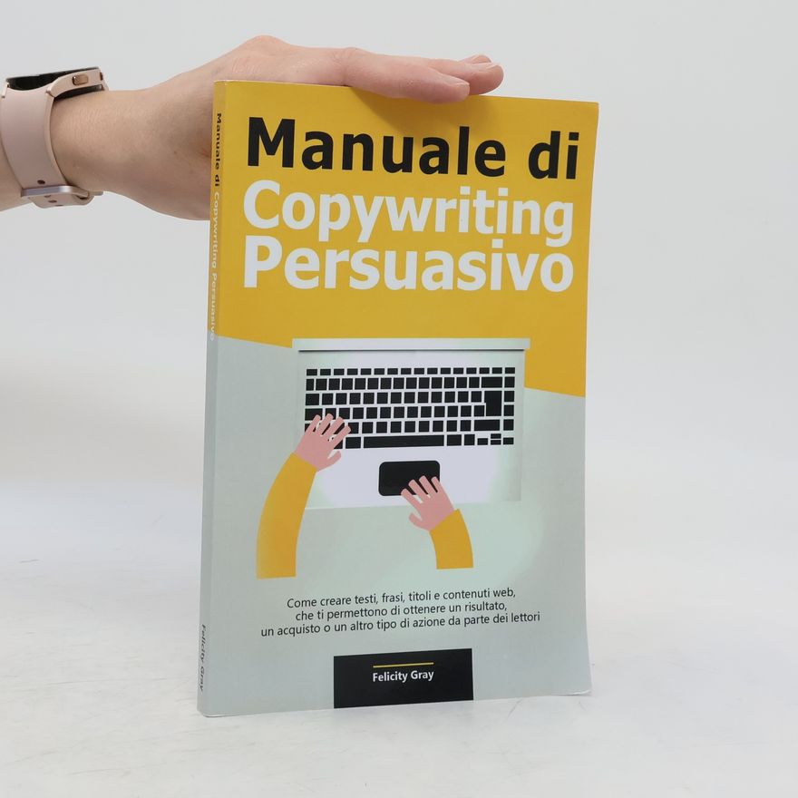 Felicity Gray Manuale di Copywriting Persuasivo