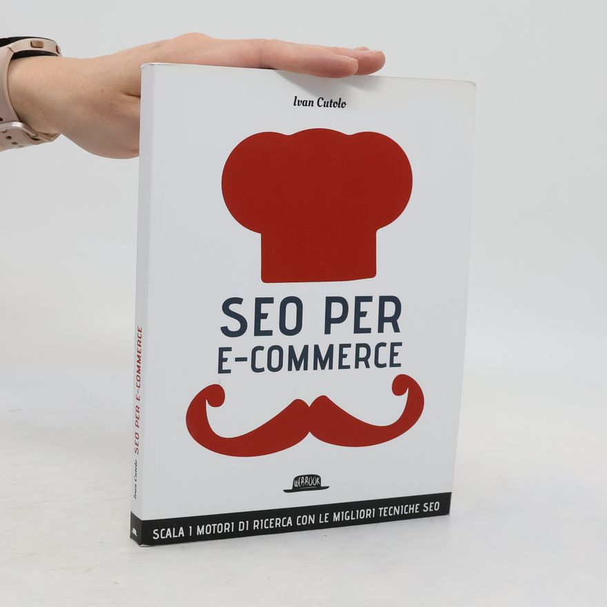 Ivan Cutolo SEO per e-commerce. Scala i motori di ricerca con le migliori tecniche SEO