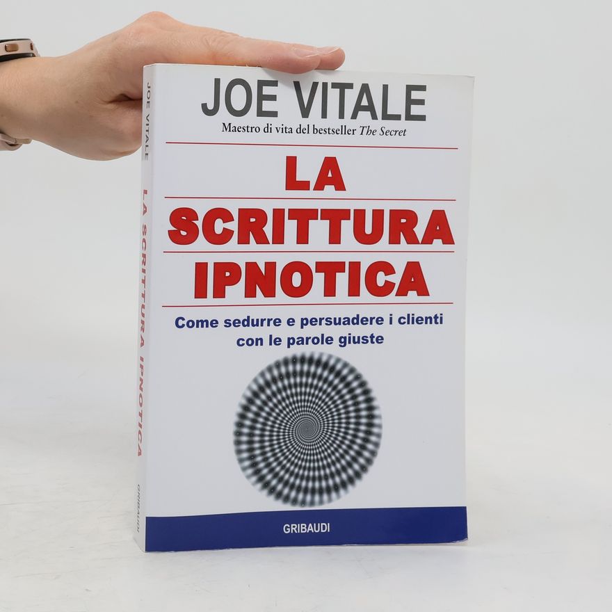 Joe Vitale La scrittura ipnotica. Come sedurre e persuadere i clienti con le parole giuste