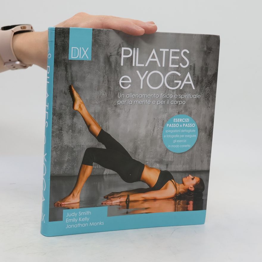 Judy Smith-Höhn Pilates e yoga. Un allenamento fisico e spirituale per la mente e per il corpo
