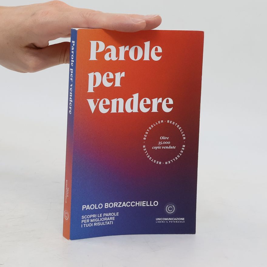 Paolo Borzacchiello Parole per vendere. Scopri le parole per migliorare i tuoi risultati