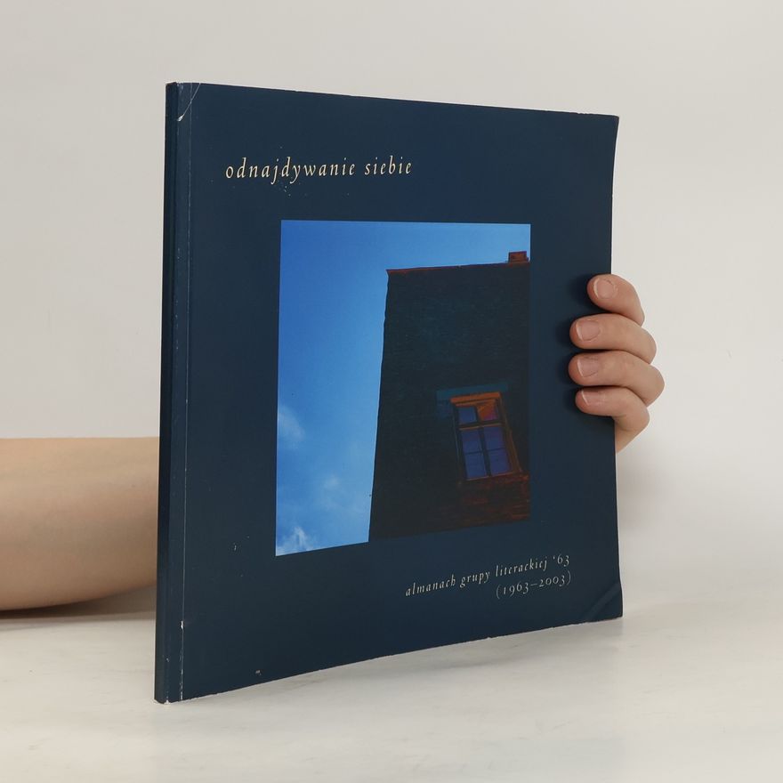 Kazimierz Kaszper Odnajdywanie siebie : almanach Grupy Literackiej '63 (1963-2003)