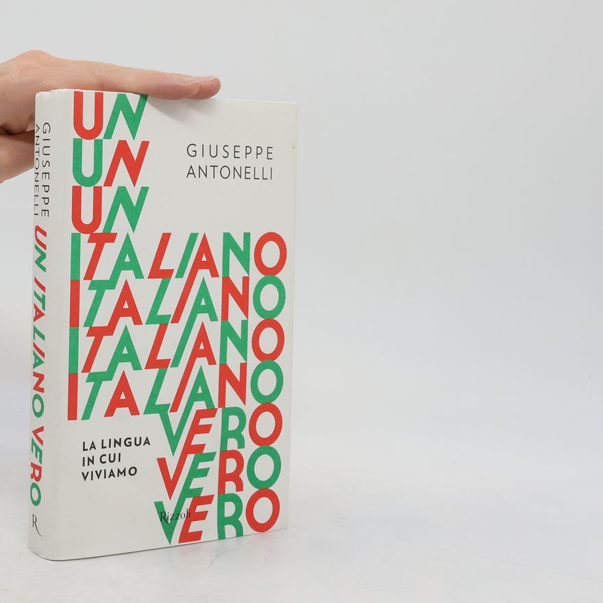 Giuseppe Antonelli Un italiano vero. La lingua in cui viviamo