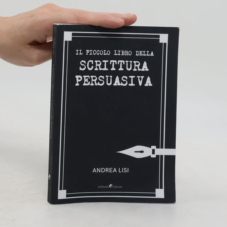 Andrea Lisi Il Piccolo Libro della Scrittura Persuasiva