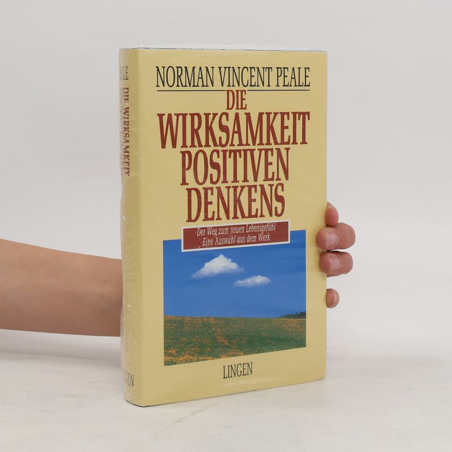 Norman Vincent Peale Die Wirksamkeit positiven Denkens