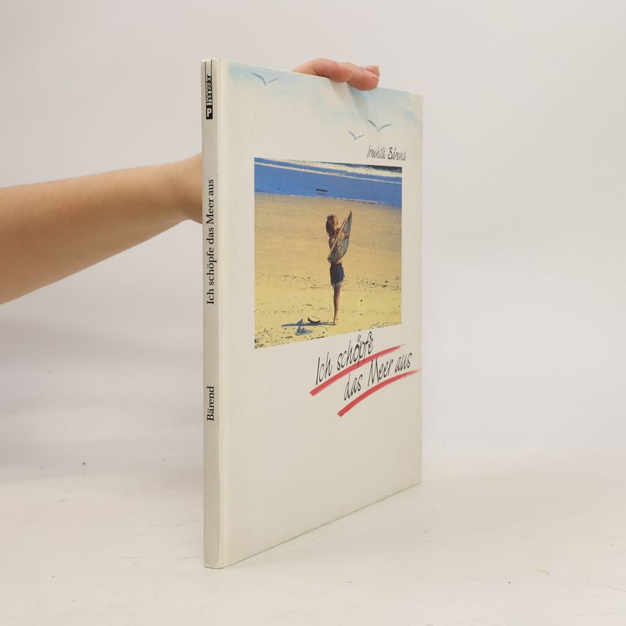 Irmhild Bärend Ich schöpfe das Meer aus