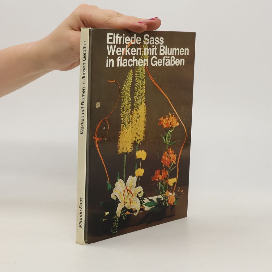 Elfriede Sass Werken mit Blumen in flachen Gefässen