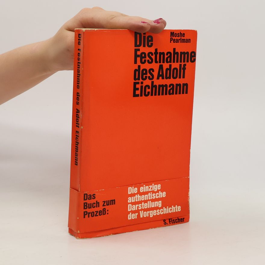 Moshe Pearlman Die Festnahme des Adolf Eichmann