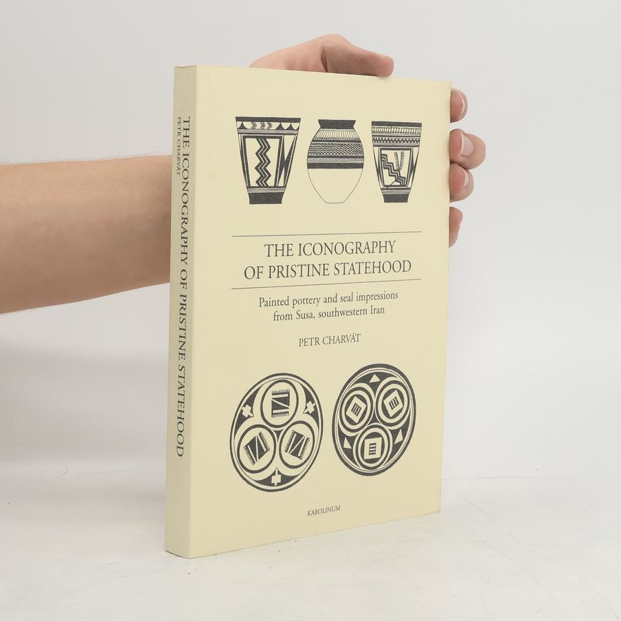 Petr Charvát The Iconography of Pristine Statehood: Painted Pottery and Seal Impressions from Susa, Southwestern Iran
