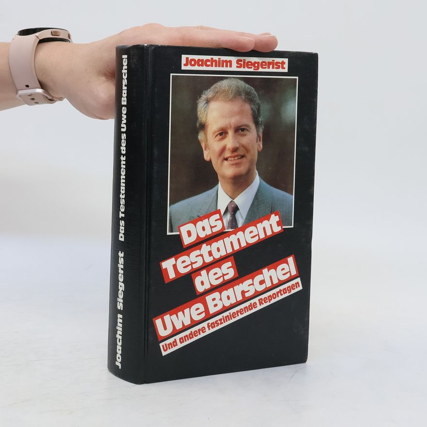Joachim Siegerist Das Testament des Uwe Barschel und andere faszinierende Reportagen