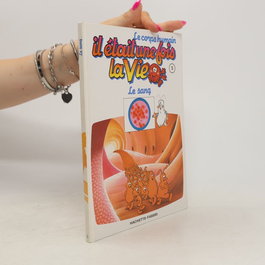Autorenkollektiv Le corps humain, il etait une fois la vie. tome 5. Le sang