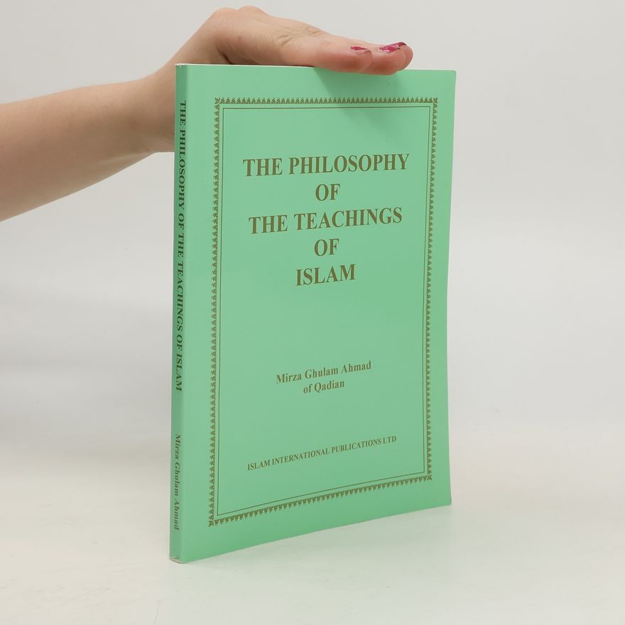 Mirza Ghulam Ahmad The Philosophy of the Teachings of Islam