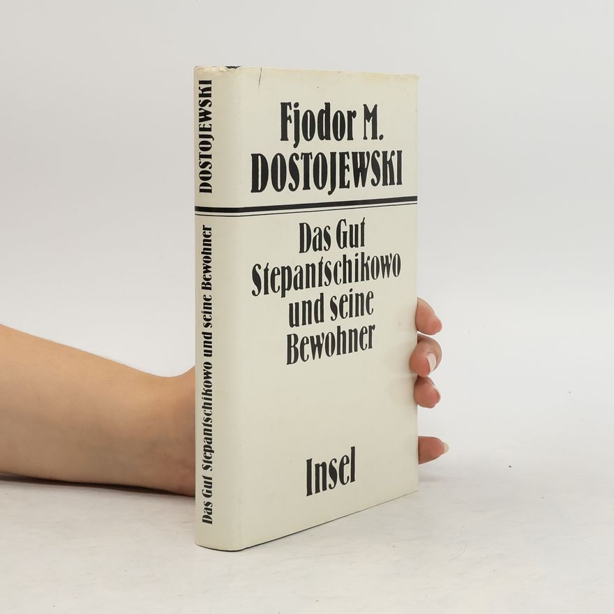 Fjodor Michailowitsch Dostojewski Das Gut Stepantschikowo und seine Bewohner
