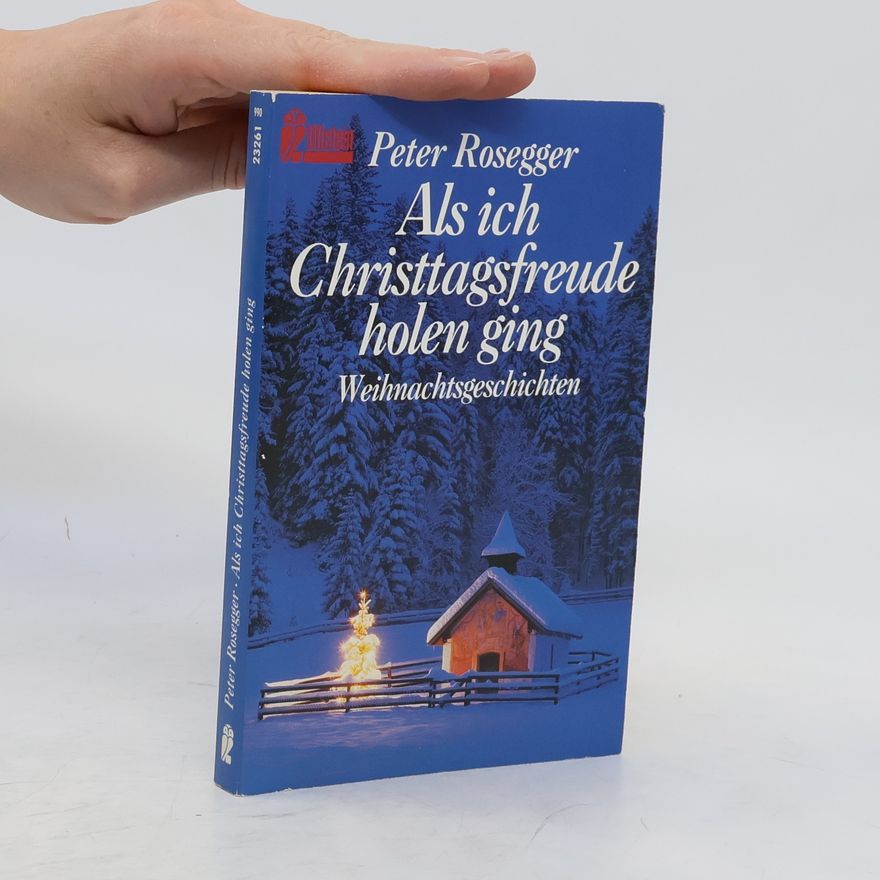 Peter Rosegger Als ich Christtagsfreude holen ging