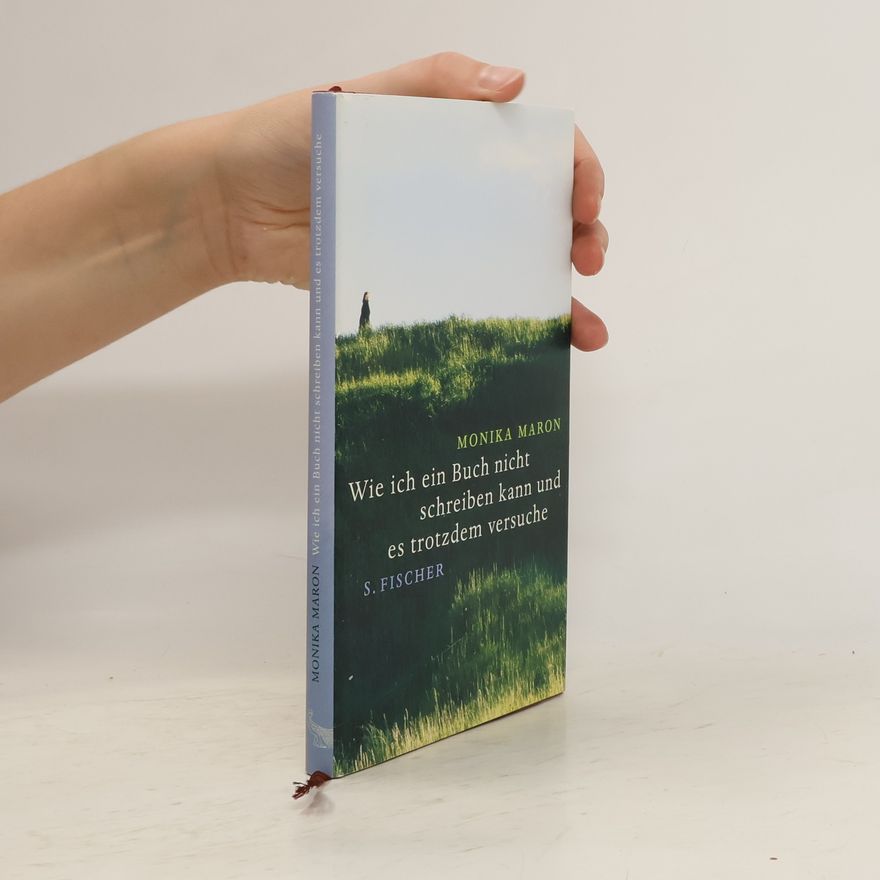 Monika Maron Wie ich ein Buch nicht schreiben kann und es trotzdem versuche