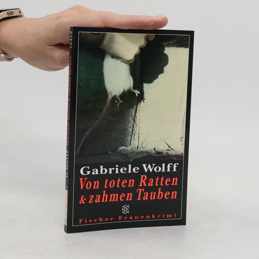 Gabriele Wolff Von toten Ratten & zahmen Tauben