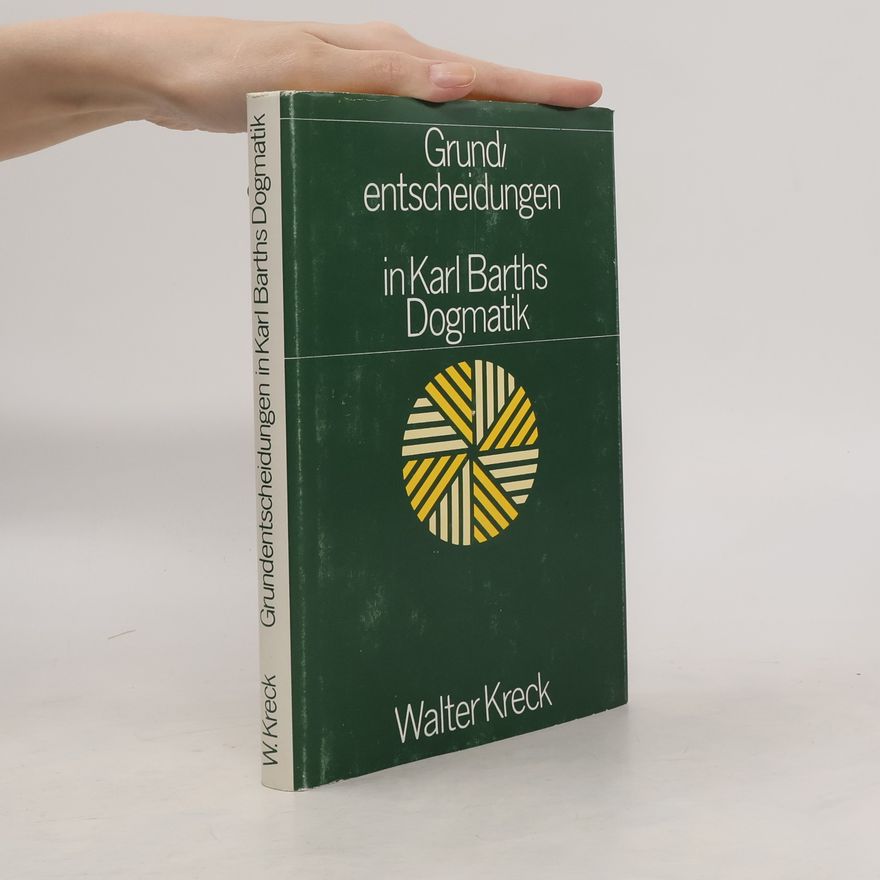 Walter Kreck Grundentscheidungen in Karl Barths Dogmatik