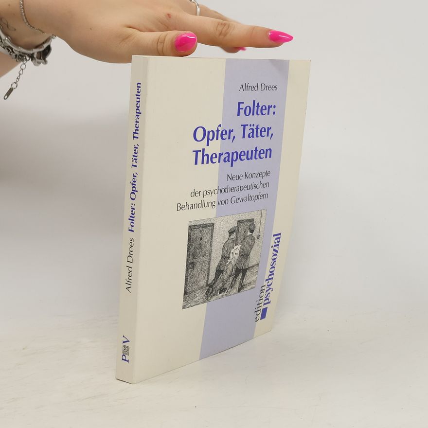 Alfred Drees Folter: Opfer, Täter, Therapeuten