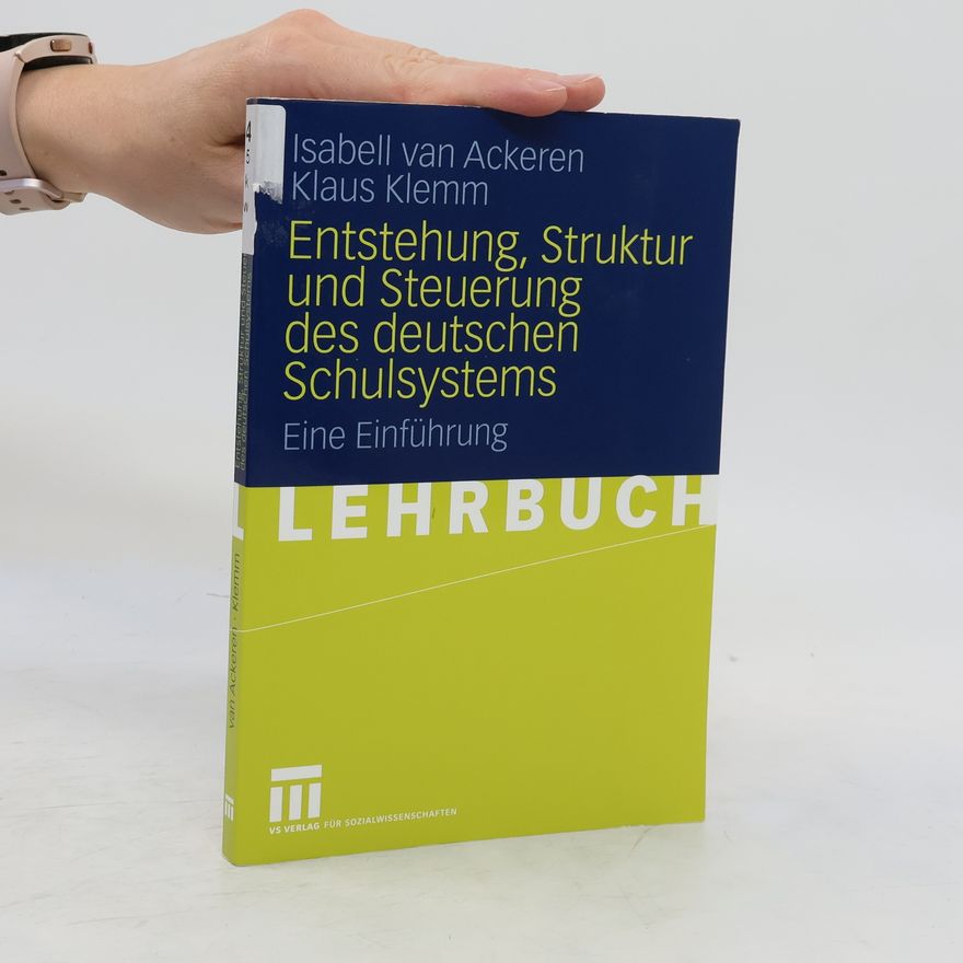 Isabell van Ackeren Mindl Entstehung, Struktur und Steuerung des deutschen Schulsystems