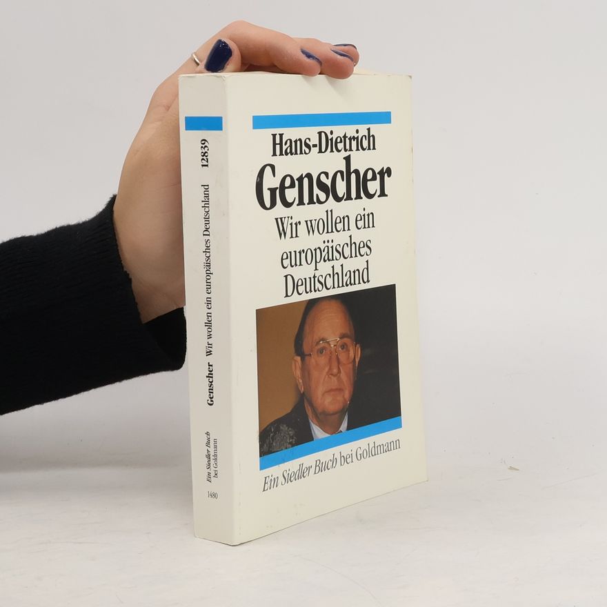 Hans-Dietrich Genscher Wir wollen ein europäisches Deutschland