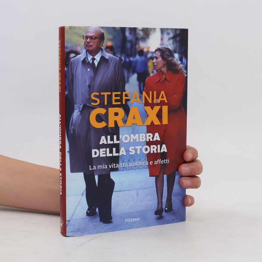 Stefania Craxi All'ombra della storia. La mia vita tra politica e affetti