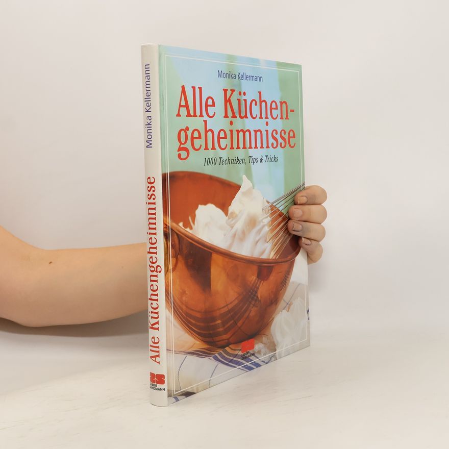 Monika Kellermann Alle Küchengeheimnisse : 1000 Techniken, Tips & Tricks