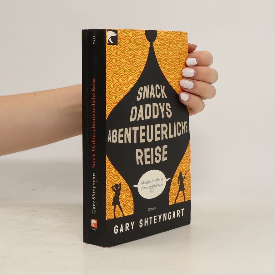 Gary Shteyngart Snack Daddys abenteuerliche Reise