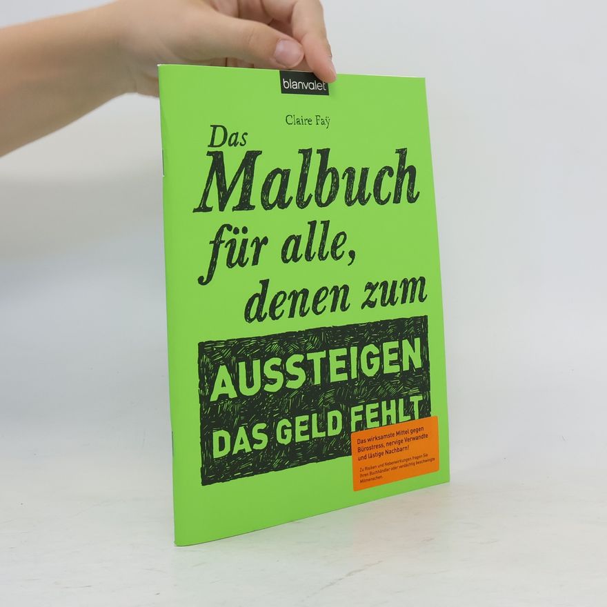 Claire Fay͏̈ Das Malbuch für alle, denen zum Aussteigen das Geld fehlt