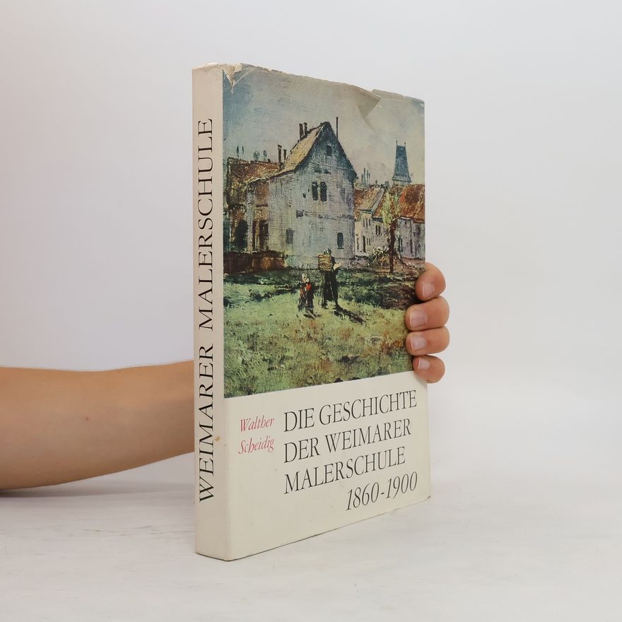 Walther Scheidig Die Geschichte der Weimarer Malerschule 1860-1900.