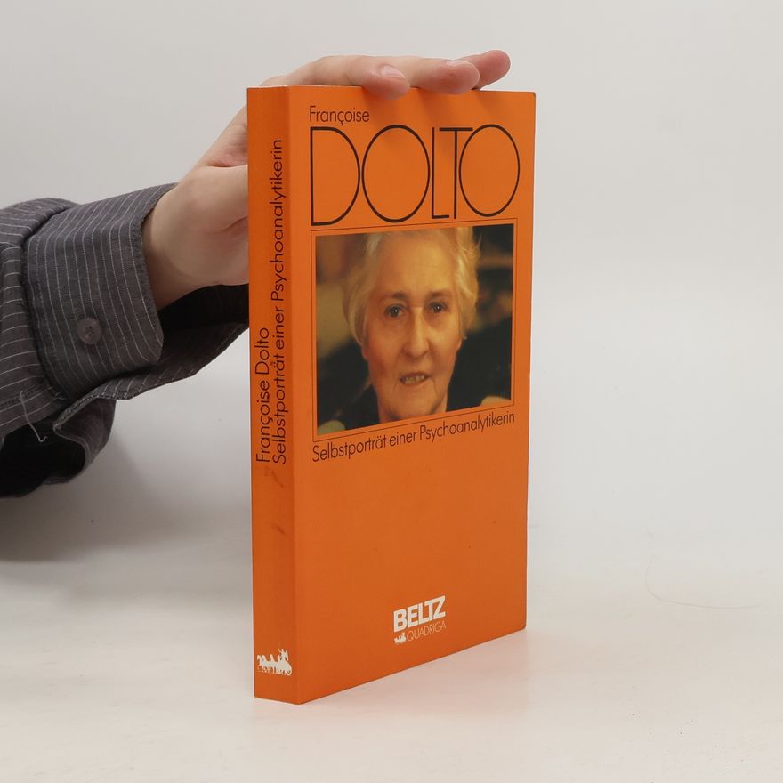 Françoise Dolto Selbstporträt einer Psychoanalytikerin